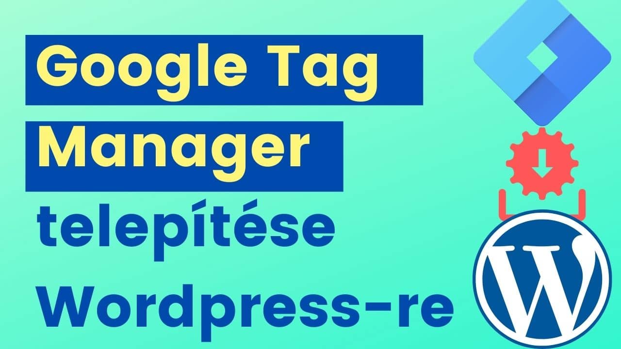 google tag manager wordpress weboldara való telepítése bekötése